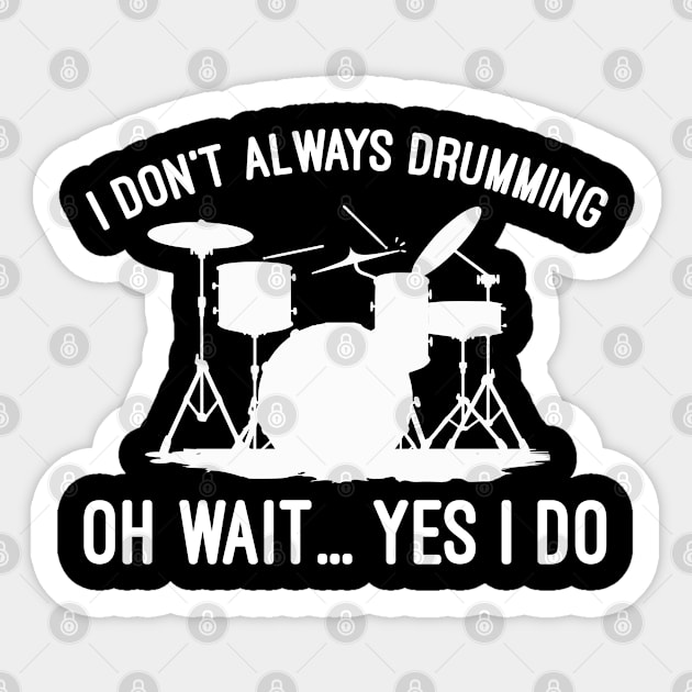 I Don't Always Drumming Oh Wait Yes I Do, Drumming Lovers Humor Sticker by Justbeperfect